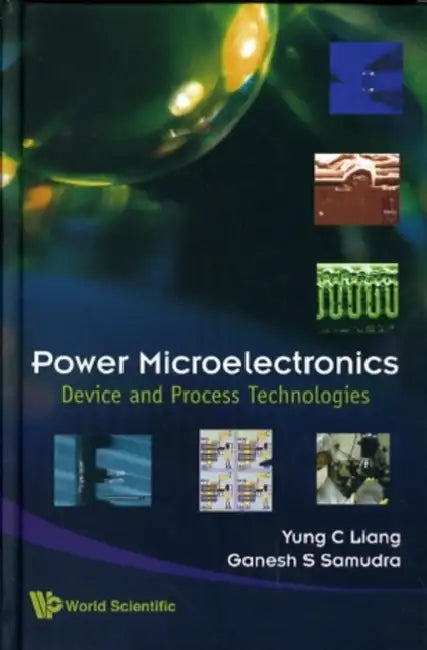 Power Microelectronics: Device and Process Technologies by Yung Chii Liang, Ganesh S. Samudra