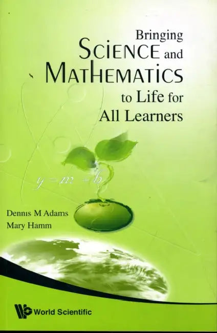 Bringing Science and Mathematics to Life for All Learners by Dennis Adams, Mary Hamm