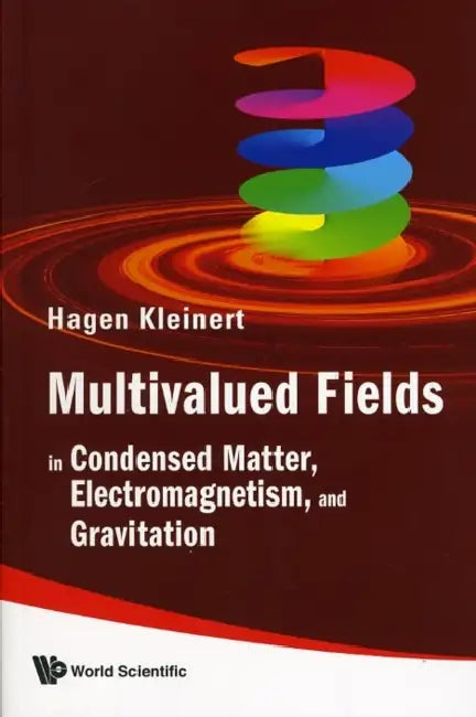 Multivalued Fields: In Condensed Matter, Electromagnetism, and Gravitation by Hagen Kleinert