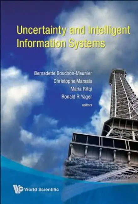 Uncertainty And Intelligent Information Systems by Bernadette Bouchon-Meunier, Christophe Marsala, Maria Rifqi