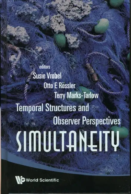 Simultaneity: Temporal Structures and Observer Perspectives by Otto E. Rossler, Susanne Vrobel, Terry Marks-Tarlow