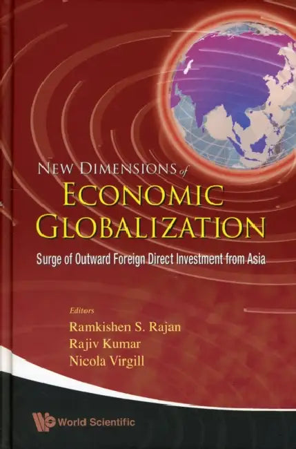 New Dimensions of Economic Globalization: Surge of Outward Foreign Direct Investment from Asia by Rajiv Kumar, Ramkishen S. Rajan, Nicola Virgill