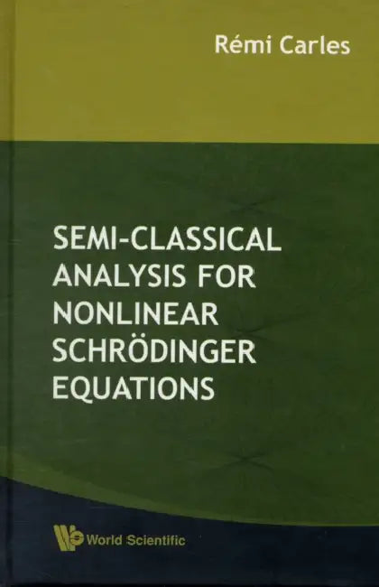 Semi-Classical Analysis for Nonlinear Schrodinger Equations by Remi Carles