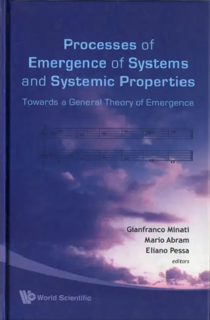 Processes of Emergence of Systems and Systemic Properties: Towards a General Theory of Emergence - Proceedings of the International Conference by Gianfranco Minati, Eliano Pessa, Mario Abram