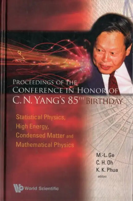 Proceedings of the Conference in Honor of C N Yang's 85th Birthday: Statistical Physics, High Energy, Condensed Matter and Mathematical Physics by Mo-Lin Ge, Choo Hiap Oh, Kok Khoo Phua