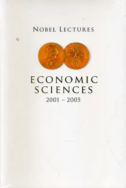 Nobel Lectures in Economic Sciences (2001-2005) by Peter Englund