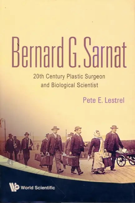 Bernard G Sarnat: 20th Century Plastic Surgeon and Biological Scientist by Pete E. Lestrel