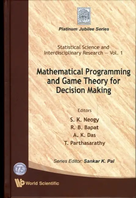 Mathematical Programming and Game Theory for Decision Making by S. K. Neogy, Ravindra B. Bapat, A. K. Das