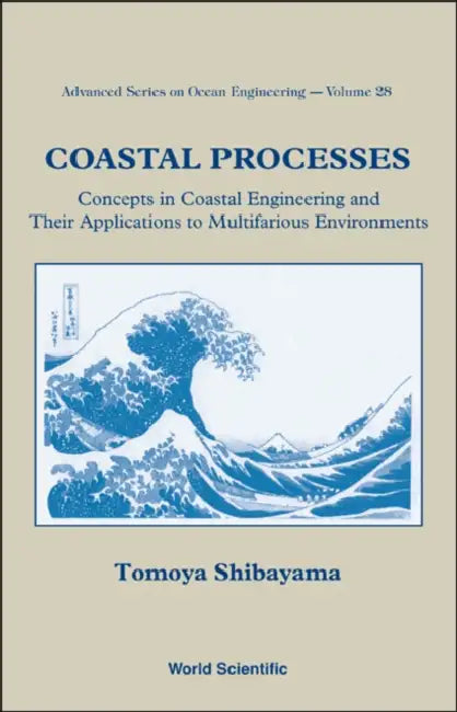 Coastal Processes: Concepts in Coastal Engineering and Their Applications to Multifarious Environments by Tomoya Shibayama