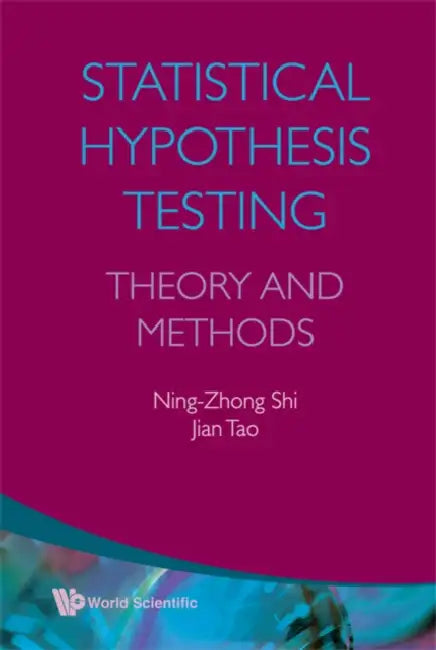 Statistical Hypothesis Testing: Theory and Methods by Ning-Zhong Shi, Jian Tao