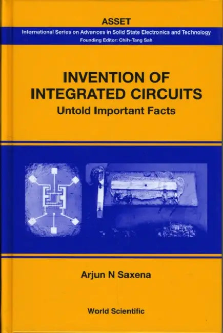 Invention of Integrated Circuits: Untold Important Facts by Arjun N. Saxena
