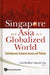 Singapore and Asia in a Globalized World: Contemporary Economic Issues and Policies by Wai Mun Chia, Hui Ying Sng