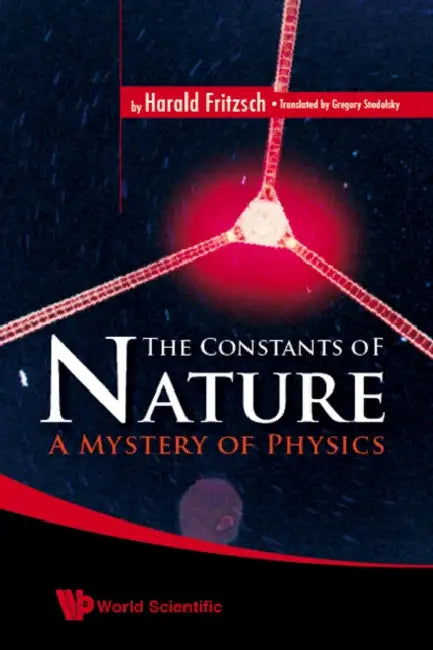 Fundamental Constants, The: A Mystery of Physics by Gregory Stodolsky, Harald Fritzsch