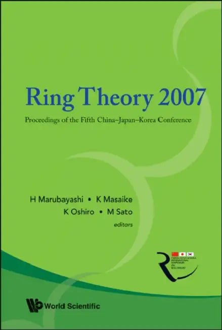 Ring Theory 2007 - Proceedings of the Fifth China-Japan-Korea Conference by Hidetoshi Marubayashi, Kanzo Masaike, Kiyoichi Oshiro