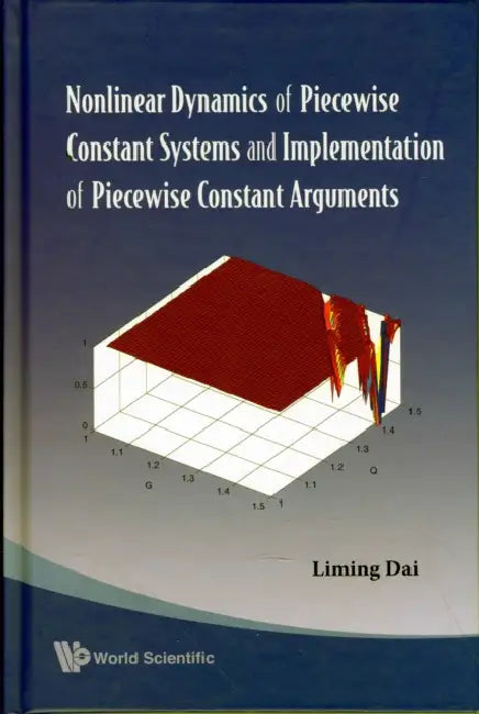 Nonlinear Dynamics of Piecewise Constant Systems and Implementation of Piecewise Constant Arguments by Liming Dai
