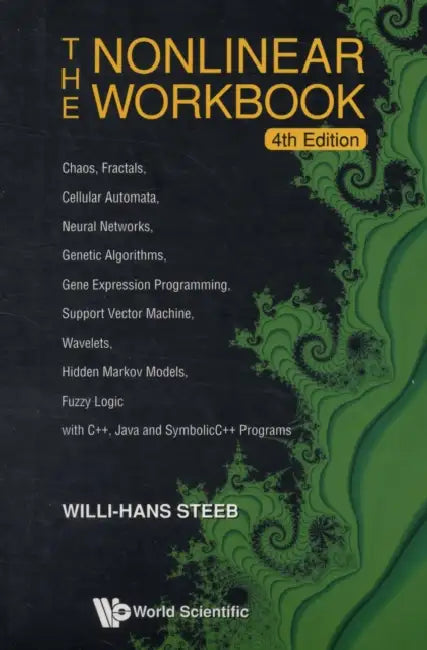 Nonlinear Workbook, The: Chaos, Fractals, Cellular Automata, Neural Networks, Genetic Algorithms, Gene Expression Programming, Support Vector Machine, by Willi-Hans Steeb
