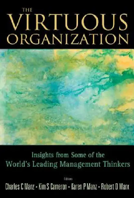 The Virtuous Organization: Insights from Some of the World's Leading Management Thinkers by Charles C. Manz