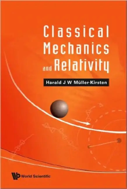 Classical Mechanics and Relativity by Harald J. W. Muller-Kirsten