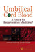 Umbilical Cord Blood: A Future For Regenerative Medicine?
