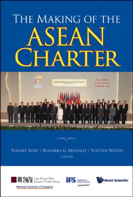 The Making of the ASEAN Charter by Tommy Koh, Rosario G. Manalo, Walter Woon