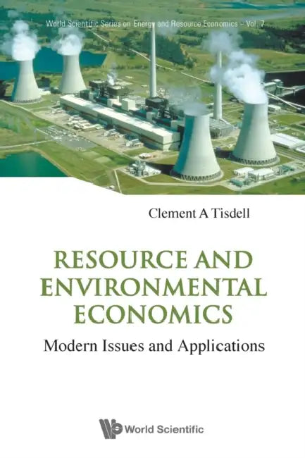 Resource and Environmental Economics: Modern Issues and Applications by Clement A. Tisdell