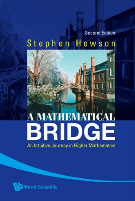 Mathematical Bridge, A: An Intuitive Journey in Higher Mathematics (2nd Edition) by Stephen Fletcher Hewson