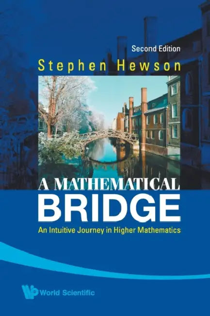 Mathematical Bridge, A: An Intuitive Journey in Higher Mathematics (2nd Edition) by Stephen Fletcher Hewson