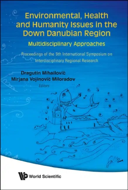 Environmental, Health and Humanity Issues in the Down Danubian Region: Multidisciplinary Approach - Proceedings of the 9th International Symposium on by Dragutin T. Mihailovic, Mirajana Vojinovic Miloradov