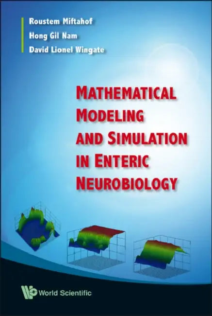 Mathematical Modeling and Simulation in Enteric Neurobiology by Roustem Miftahof, Hong Gil Nam, David Lionel Wingate