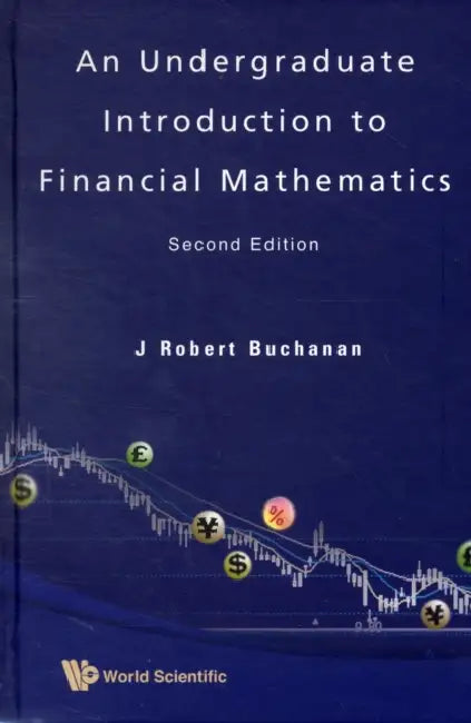 Undergraduate Introduction to Financial Mathematics, an (Second Edition) by J. Robert Buchanan