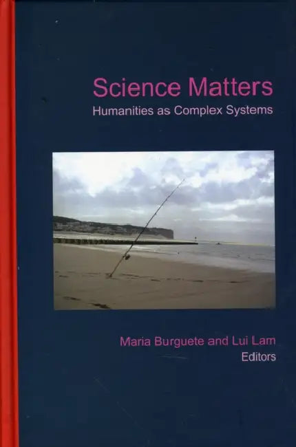 Science Matters: Humanities as Complex Systems by Maria Burguete, Lui Lam