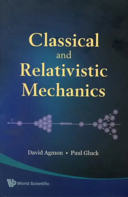 Classical and Relativistic Mechanics by Paul Gluck, David Agmon