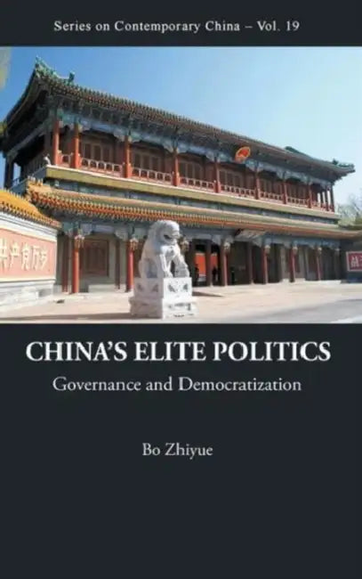 China's Elite Politics: Governance and Democratization by Zhiyue Bo