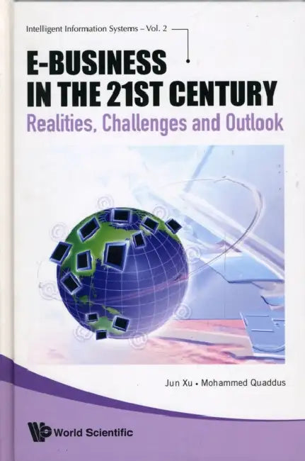 E-Business in the 21st Century: Realities, Challenges and Outlook by Jun Xu, Mohammed Quaddus
