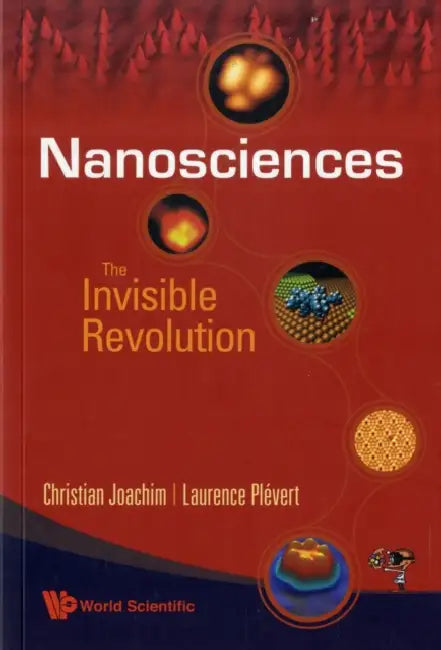 Nanosciences: The Invisible Revolution by John Alexander Crisp, Christian Joachim, Laurence Plevert