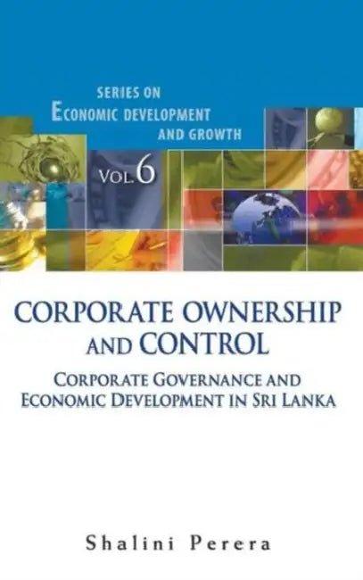 Corporate Ownership and Control: Corporate Governance and Economic Development in Sri Lanka by Shalini Perera