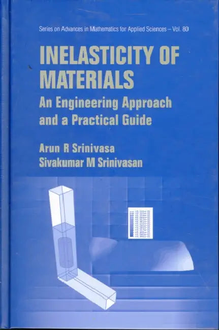 Inelasticity of Materials: An Engineering Approach and a Practical Guide by Arun R. Srinivasa, Sivakumar M. Srinivasa