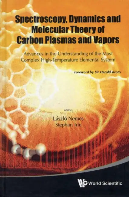 Spectroscopy, Dynamics and Molecular Theory of Carbon Plasmas and Vapors: Advances in the Understanding of the Most Complex High-Temperature Elemental by Laszlo Nemes, Stephan Irle