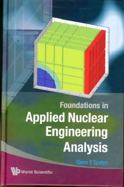 Foundations in Applied Nuclear Engineering Analysis by Glenn E. Sjoden
