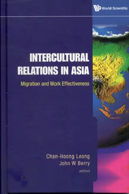 Intercultural Relations in Asia: Migration and Work Effectiveness by Chan-Hoong Leong, John W. Berry