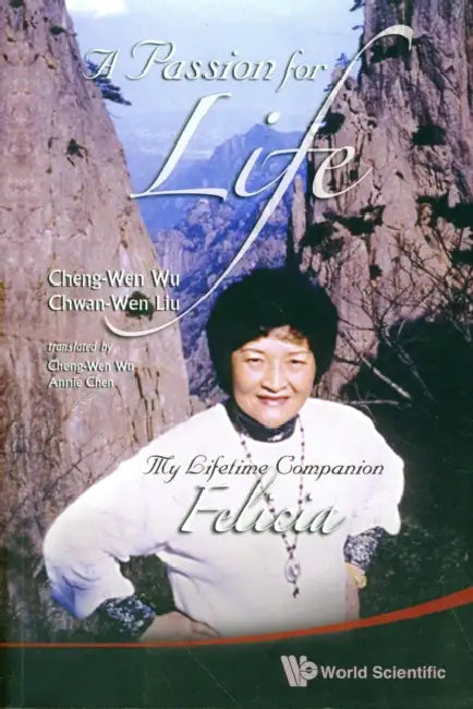 Passion for Life, A: My Lifetime Companion, Felicia by Cheng-Wen Wu, Chwan-Wen Liu