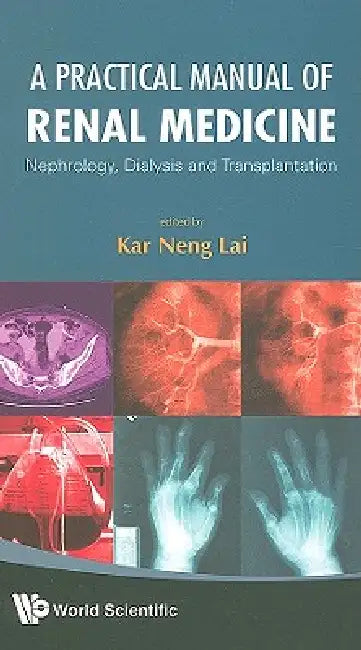 A Practical Manual of Renal Medicine by Lai Kar Neng