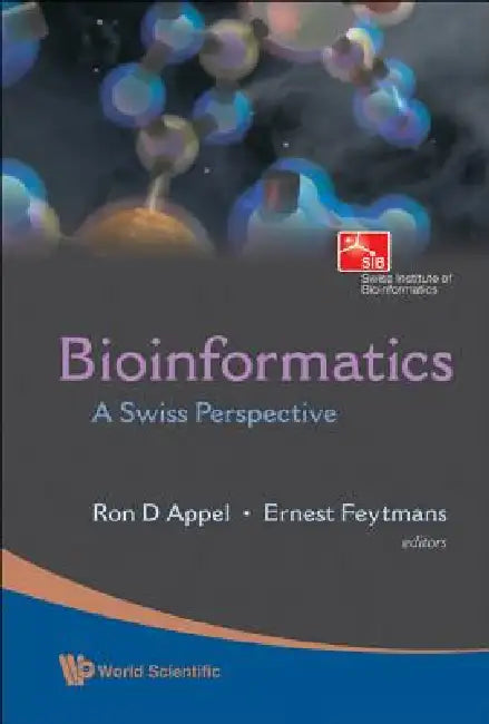 Bioinformatics: A Swiss Perspective by Appel Ron D