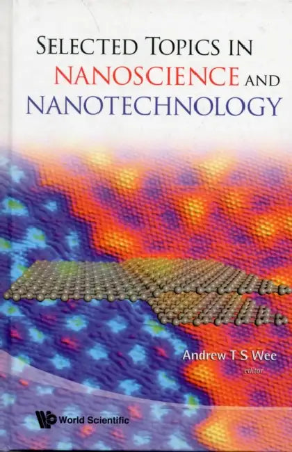 Selected Topics in Nanoscience and Nanotechnology by Andrew Thye Shen Wee