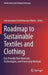 Roadmap to Sustainable Textiles and Clothing: Eco-Friendly Raw Materials, Technologies, and Processing Methods by Subramanian Senthilkannan Muthu