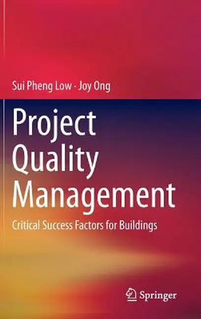 Project Quality Management: Critical Success Factors for Buildings by Sui Pheng Low