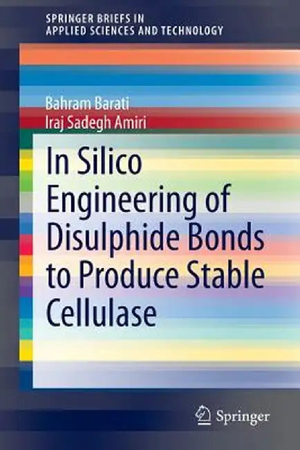 In Silico Engineering of Disulphide Bonds to Produce Stable Cellulase by Bahram Barati