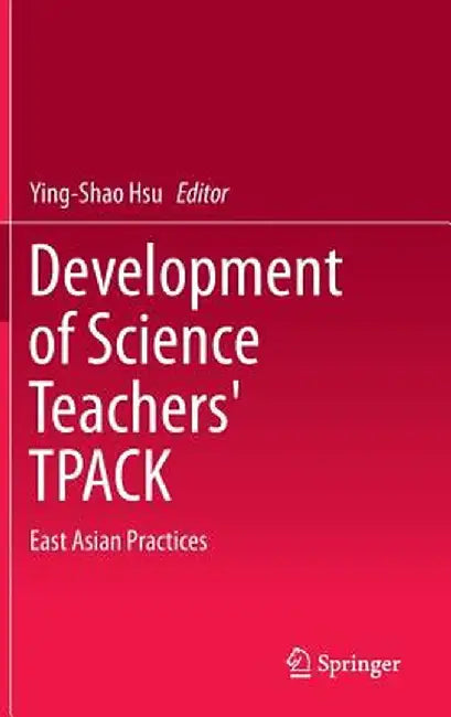 Development of Science Teachers' Tpack: East Asian Practices by Ying-Shao Hsu