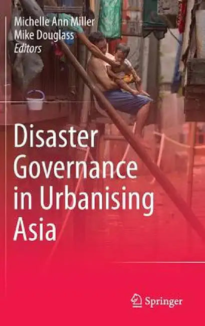 Disaster Governance in Urbanising Asia by Michelle Ann Miller