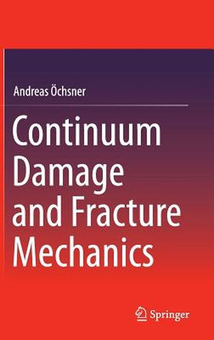 Continuum Damage and Fracture Mechanics by Andreas Ochsner